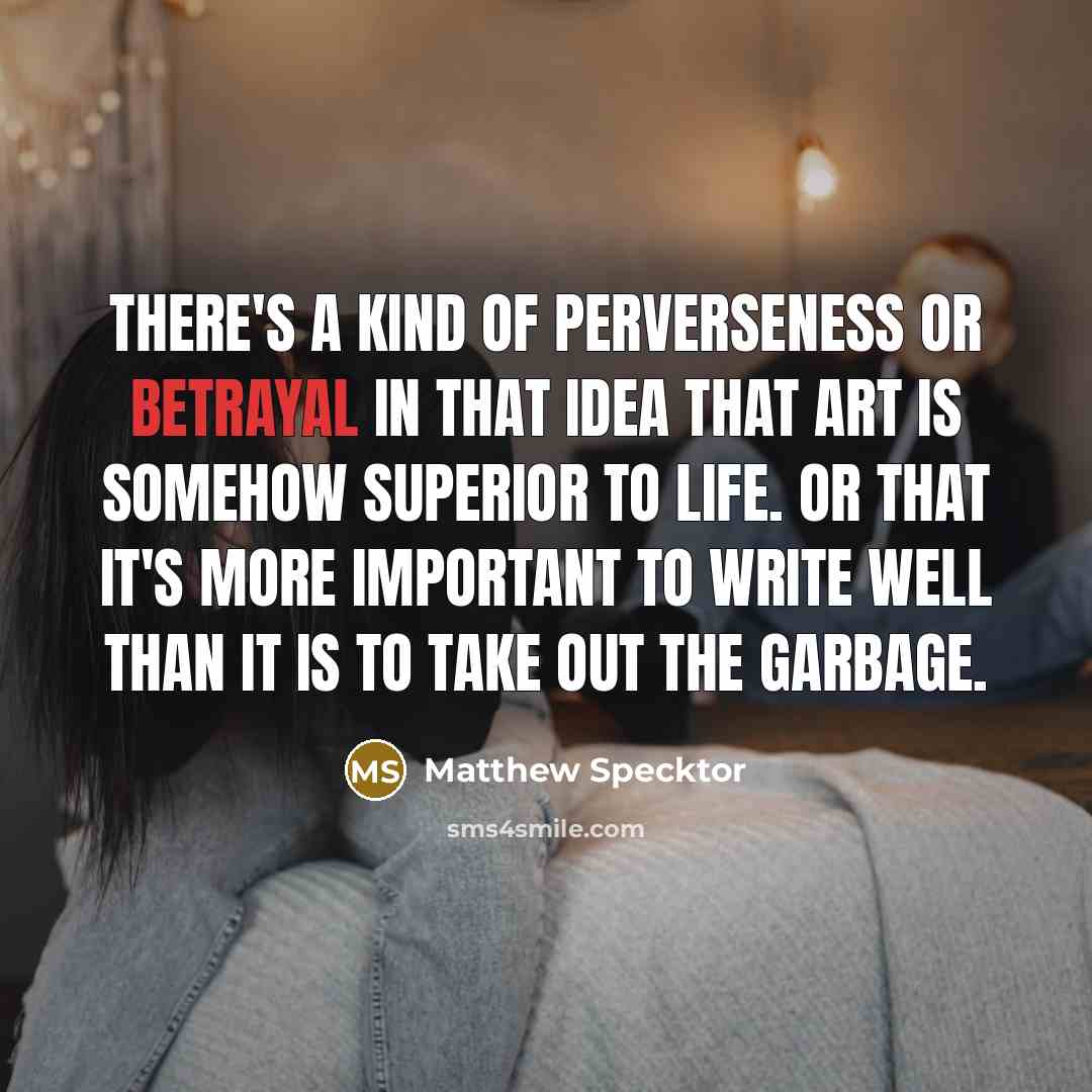 “There's a kind of perverseness or betrayal in that idea…” quote by Matthew Specktor