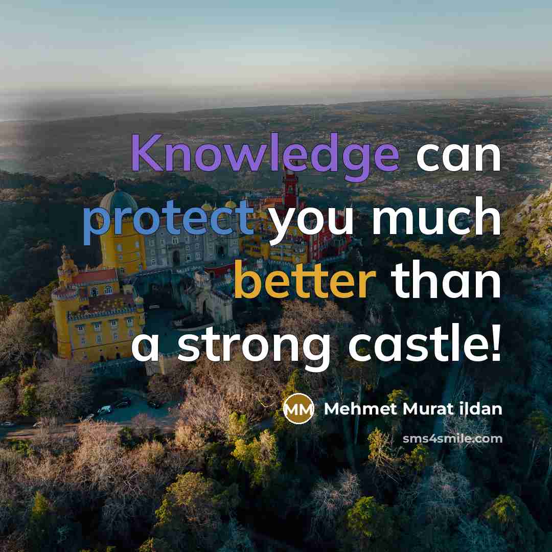 “Knowledge can protect you much better than a strong castle!” quote by Mehmet Murat Ildan