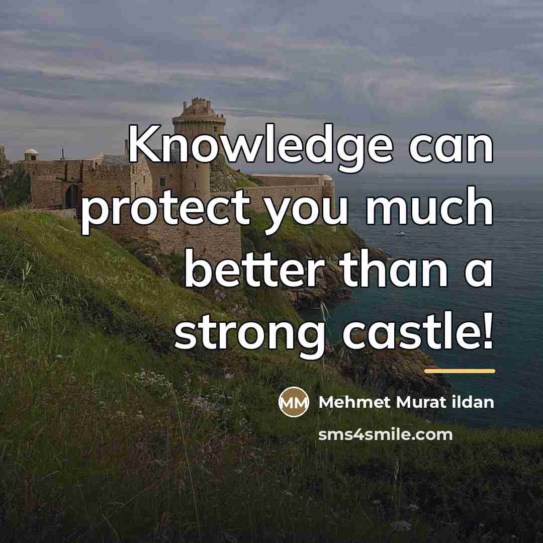 “Knowledge can protect you much better than a strong castle!…” quote by Mehmet Murat Ildan