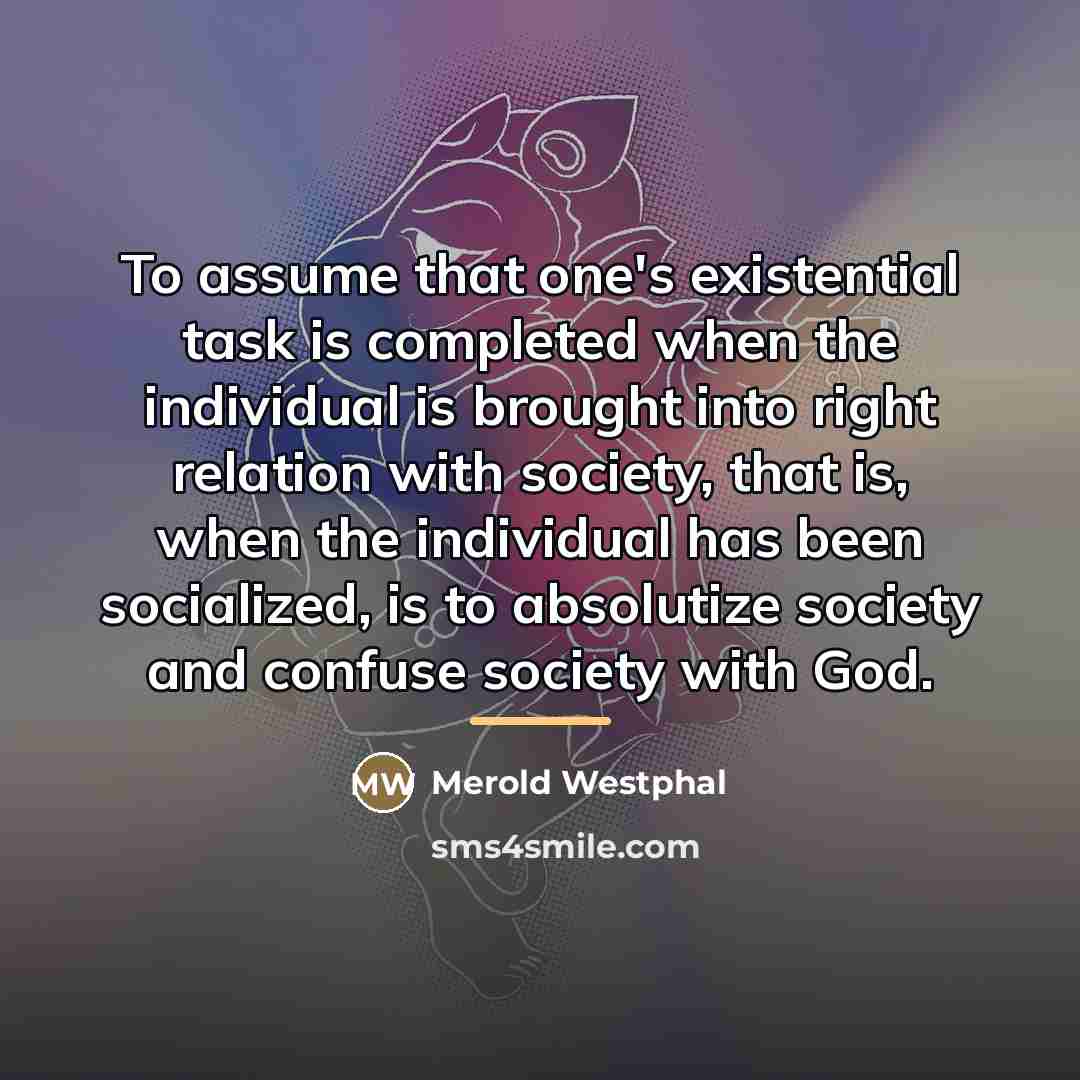 “To assume that one's existential task is completed when the…” quote by Merold Westphal