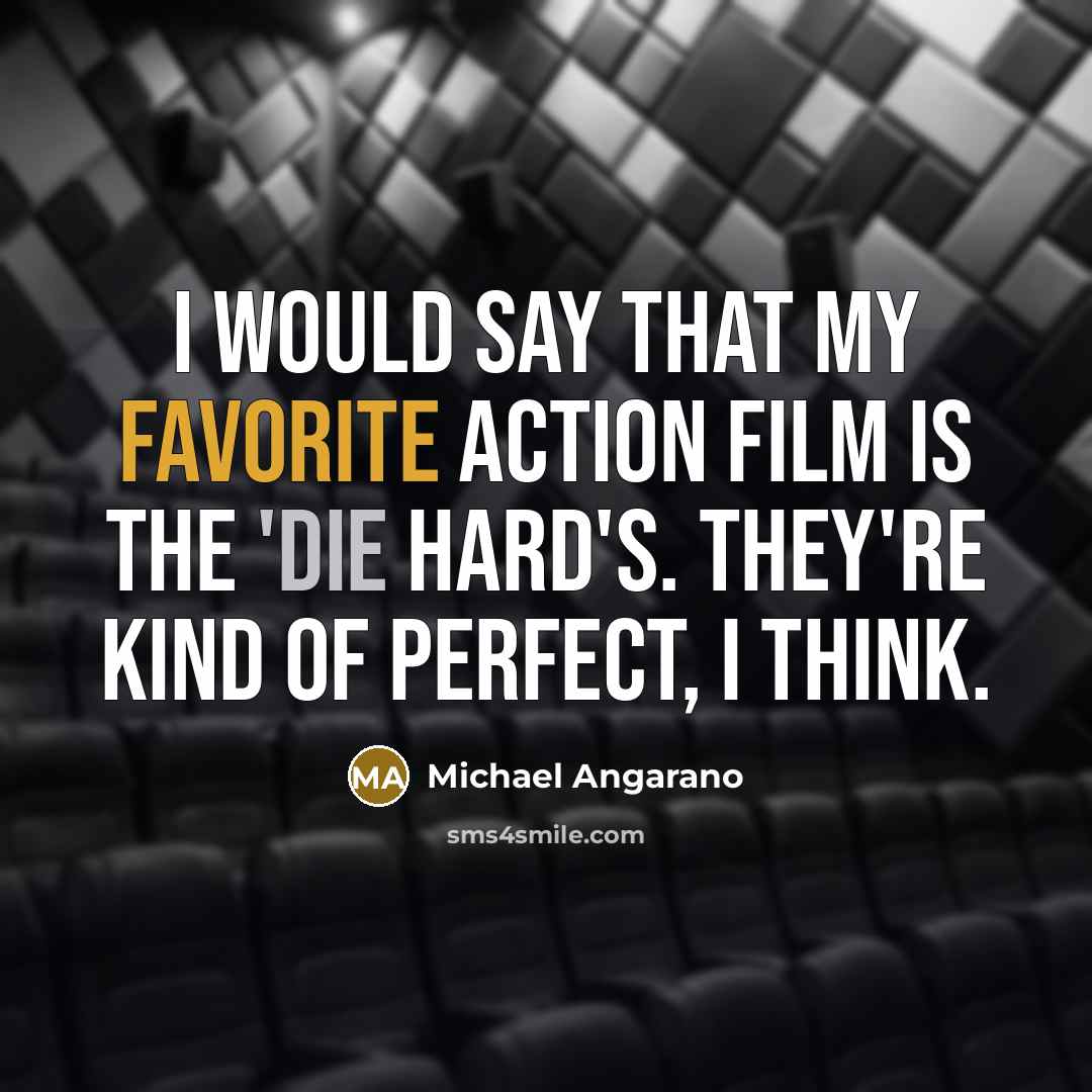 “I would say that my favorite action film is the…” quote by Michael Angarano