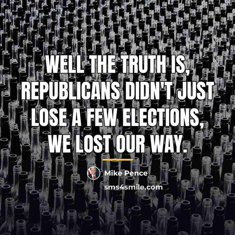 “Well the truth is, Republicans didn't just lose a few…” quote by Mike Pence