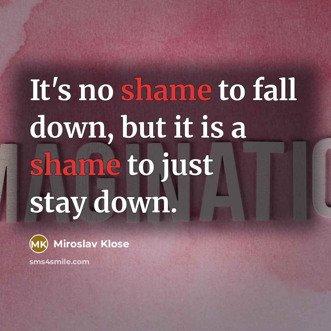 “It's no shame to fall down, but it is a…” quote by Miroslav Klose