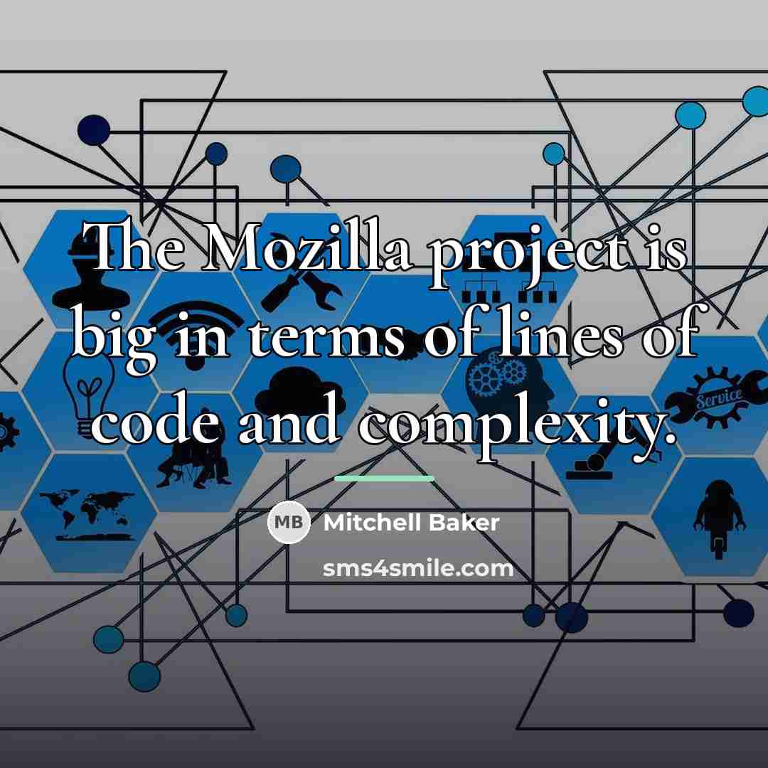 “The Mozilla project is big in terms of lines of…” quote by Mitchell Baker