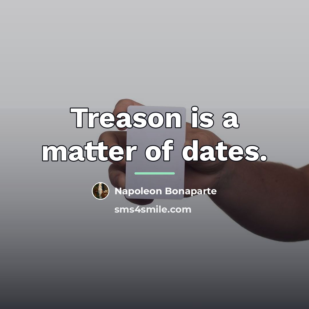 “Treason is a matter of dates.…” quote by Napoleon Bonaparte