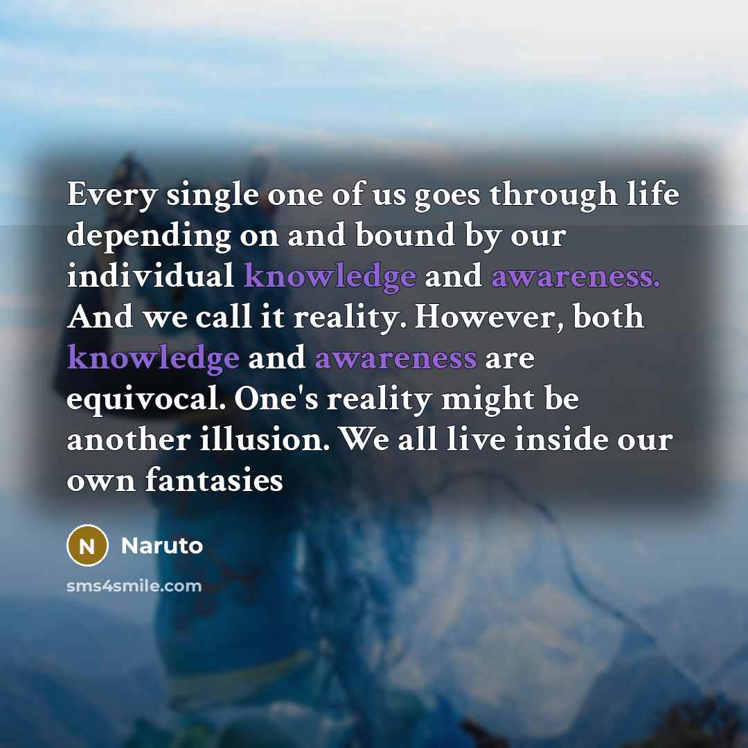 “Every single one of us goes through life depending on…” quote by Naruto