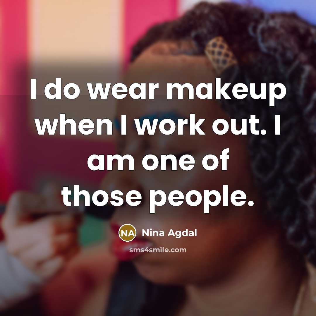 “I do wear makeup when I work out. I am…” quote by Nina Agdal