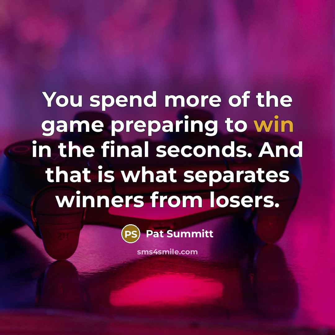 “You spend more of the game preparing to win in…” quote by Pat Summitt