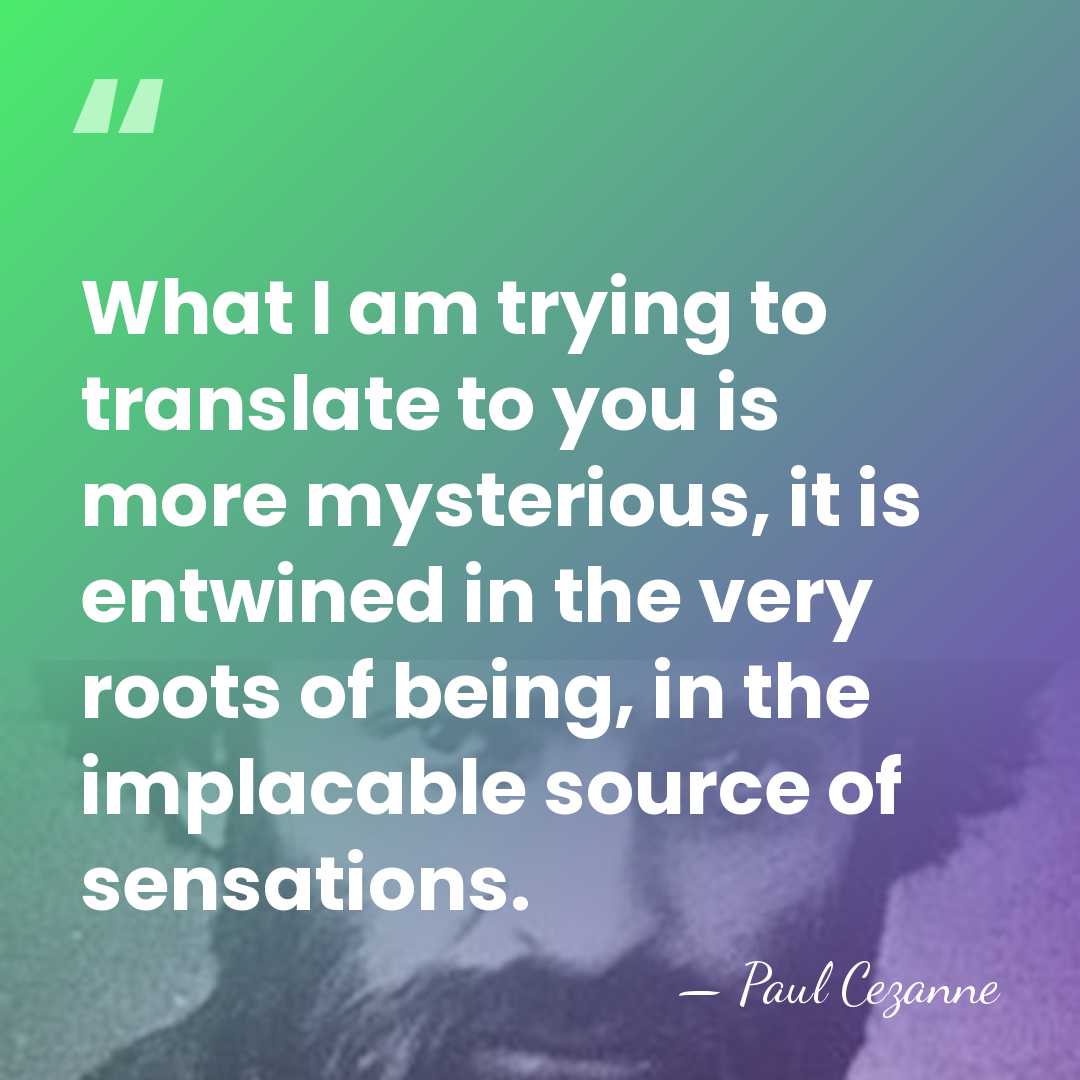 What I am trying to translate to you is more mysterious, it&hellip; - Paul Cezanne