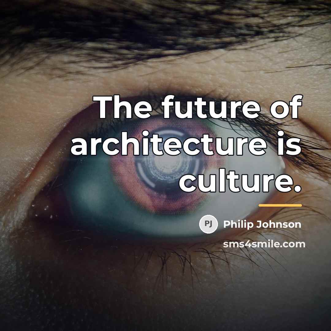 “The future of architecture is culture.…” quote by Philip Johnson