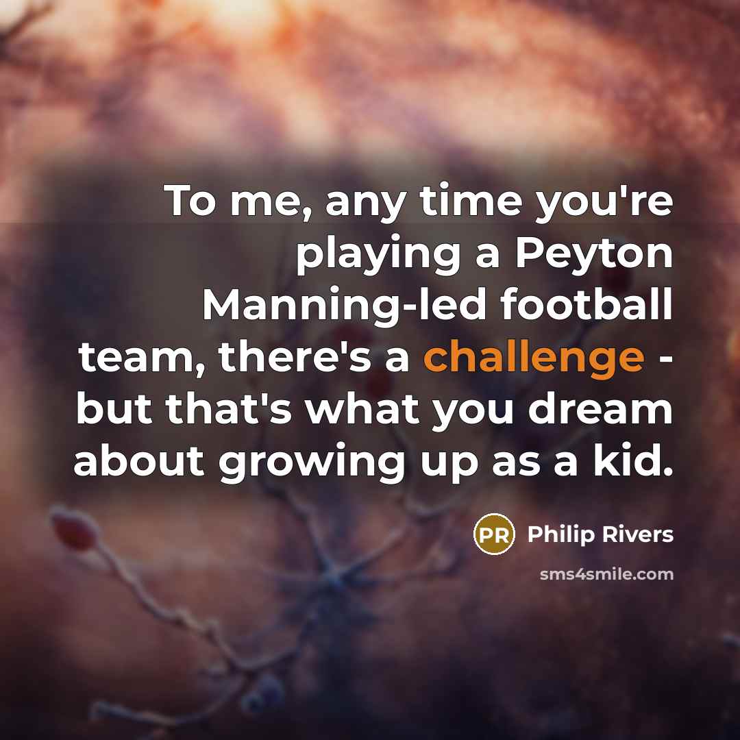 “To me, any time you're playing a Peyton Manning-led football…” quote by Philip Rivers
