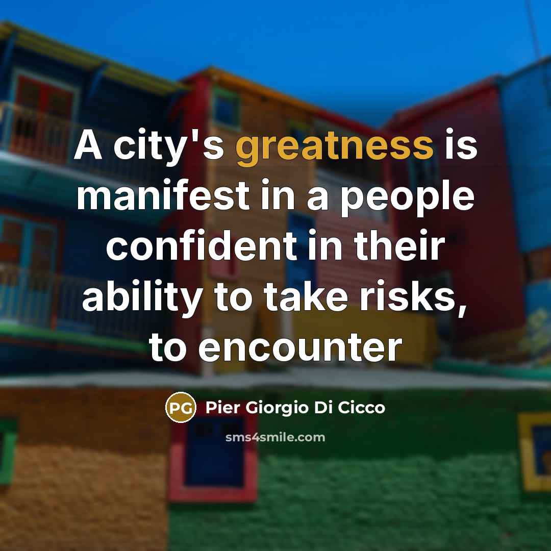 “A city's greatness is manifest in a people confident in…” quote by Pier Giorgio Di Cicco