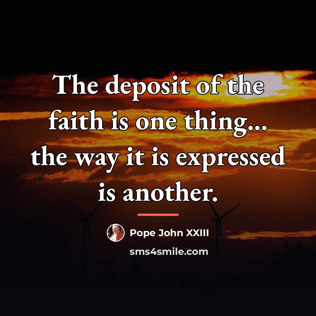 “The deposit of the faith is one thing... the way…” quote by Pope John XXIII