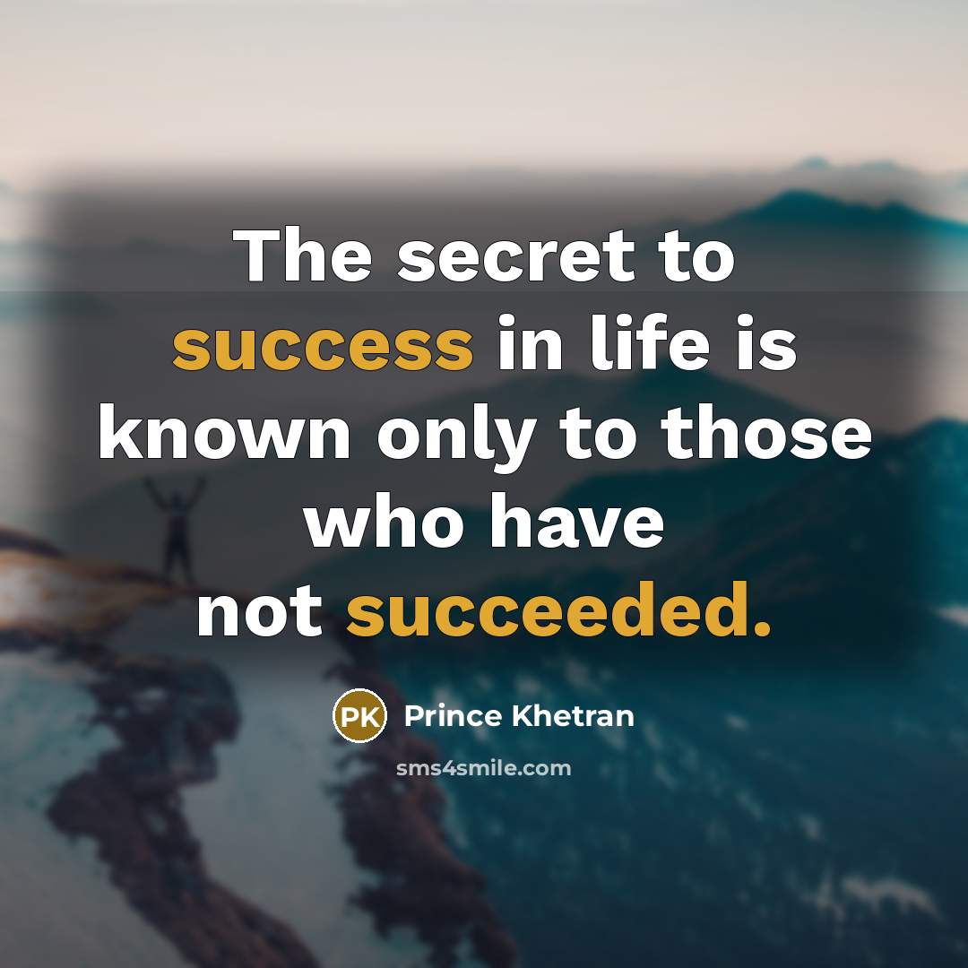 “The secret to success in life is known only to…” quote by Prince Khetran