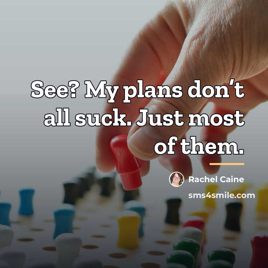 “See? My plans don’t all suck. Just most of them.…” quote by Rachel Caine