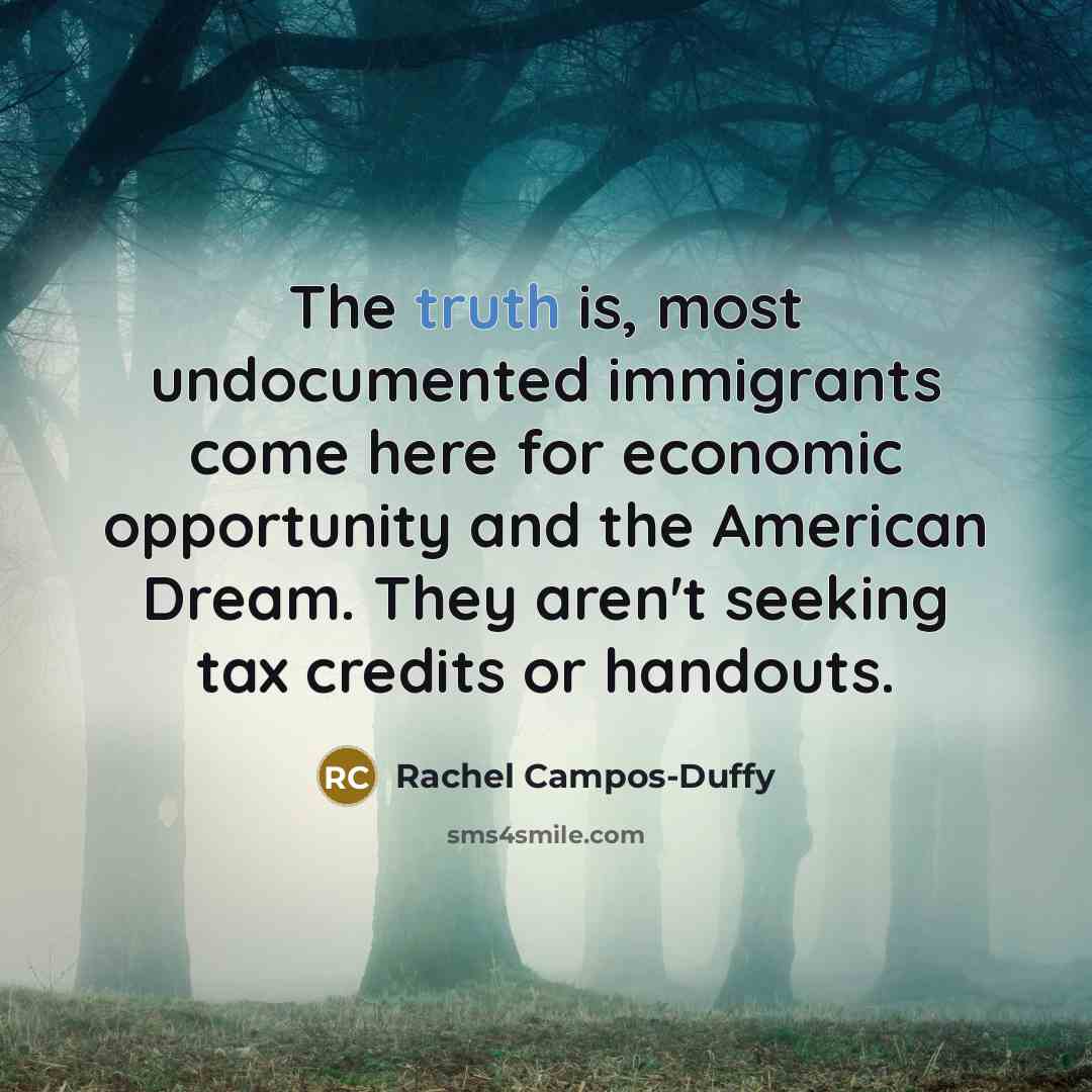 “The truth is, most undocumented immigrants come here for economic…” quote by Rachel Campos-Duffy