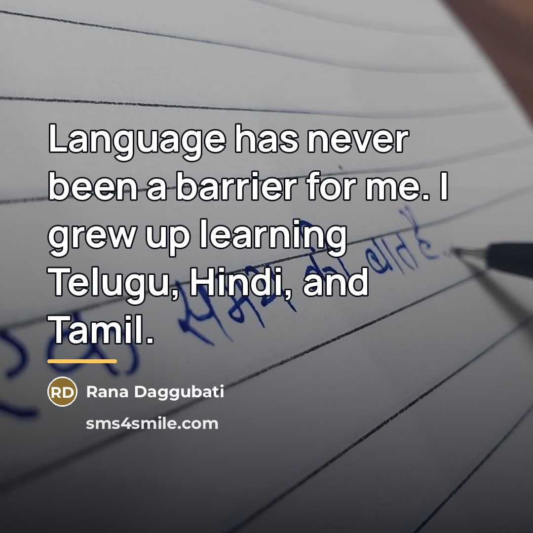 “Language has never been a barrier for me. I grew…” quote by Rana Daggubati