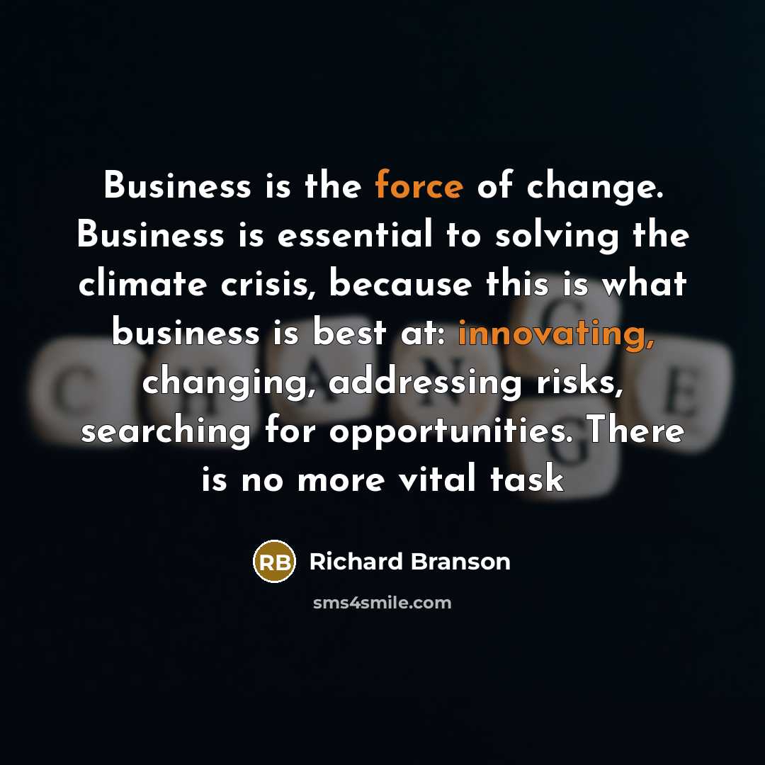 “Business is the force of change. Business is essential to…” quote by Richard Branson