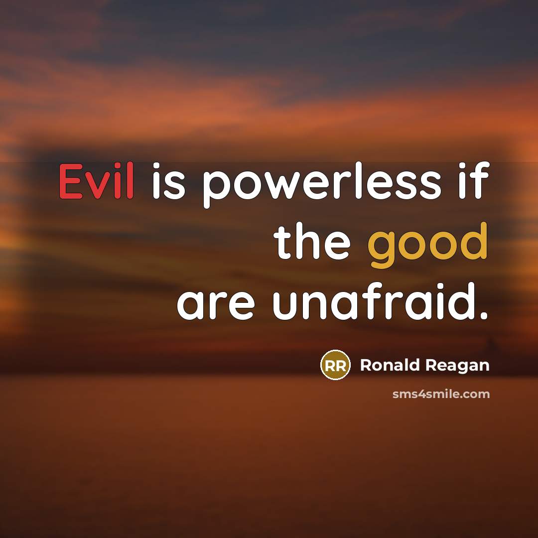 “Evil is powerless if the good are unafraid.…” quote by Ronald Reagan