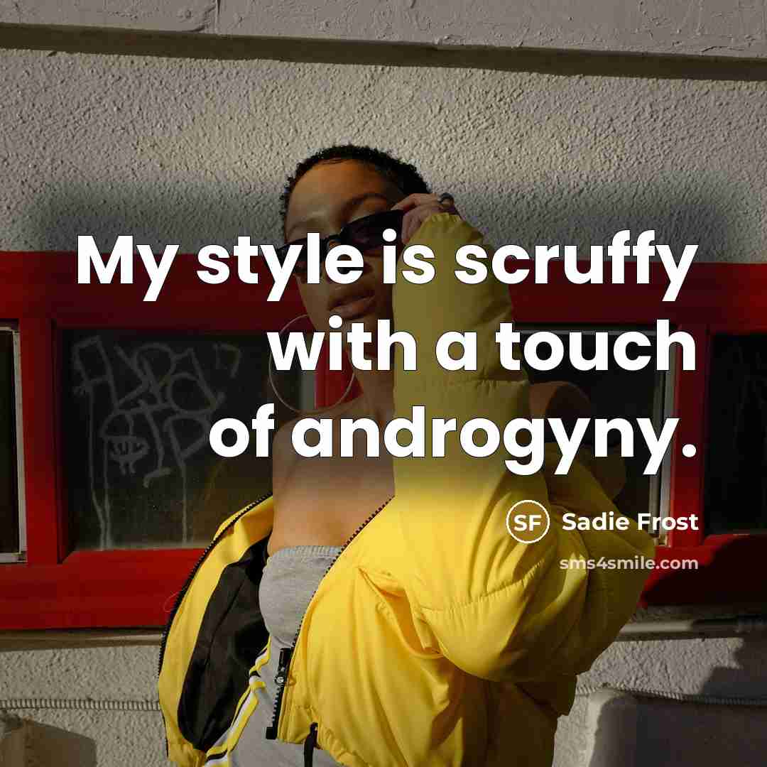 “My style is scruffy with a touch of androgyny.…” quote by Sadie Frost