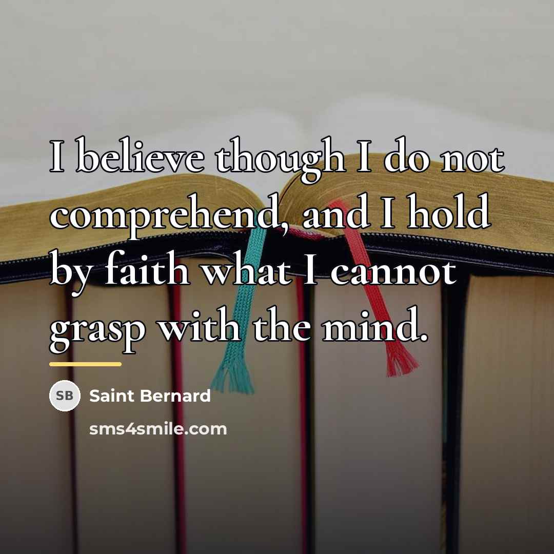 “I believe though I do not comprehend, and I hold…” quote by Saint Bernard