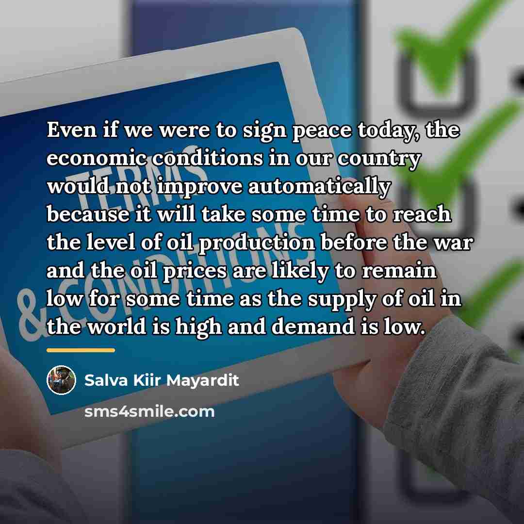 “Even if we were to sign peace today, the economic…” quote by Salva Kiir Mayardit