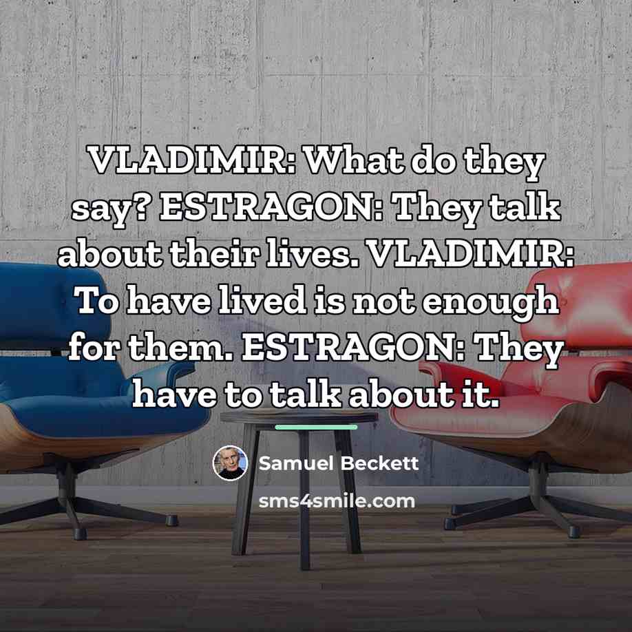 “VLADIMIR: What do they say? ESTRAGON: They talk about their…” quote by Samuel Beckett