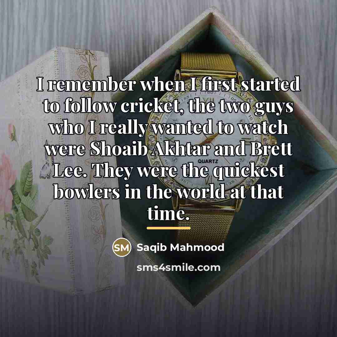 “I remember when I first started to follow cricket, the…” quote by Saqib Mahmood