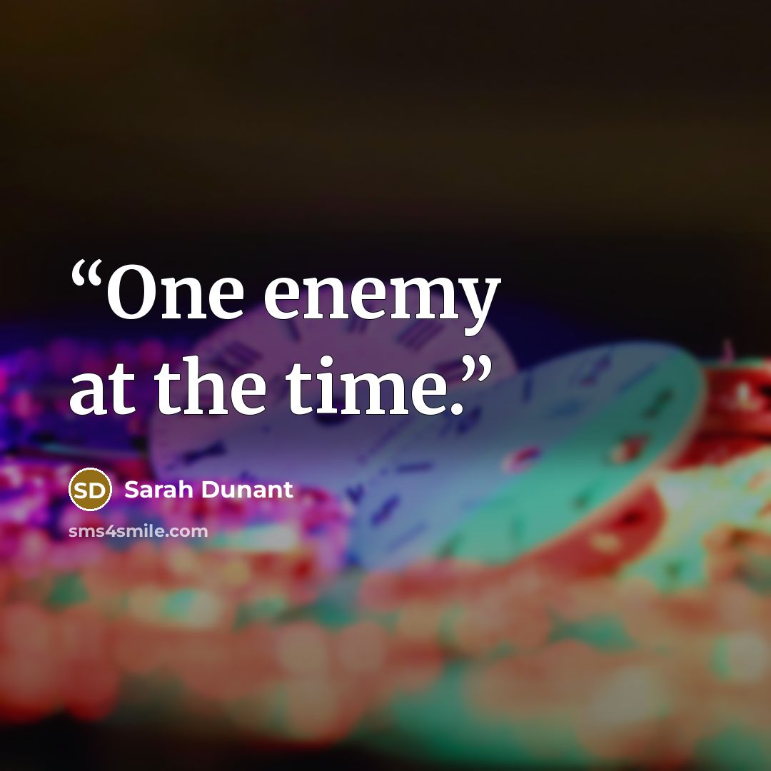 “One enemy at the time.” quote by Sarah Dunant