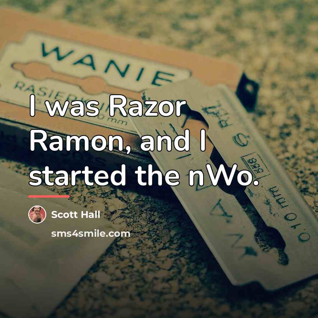 “I was Razor Ramon, and I started the nWo.…” quote by Scott Hall
