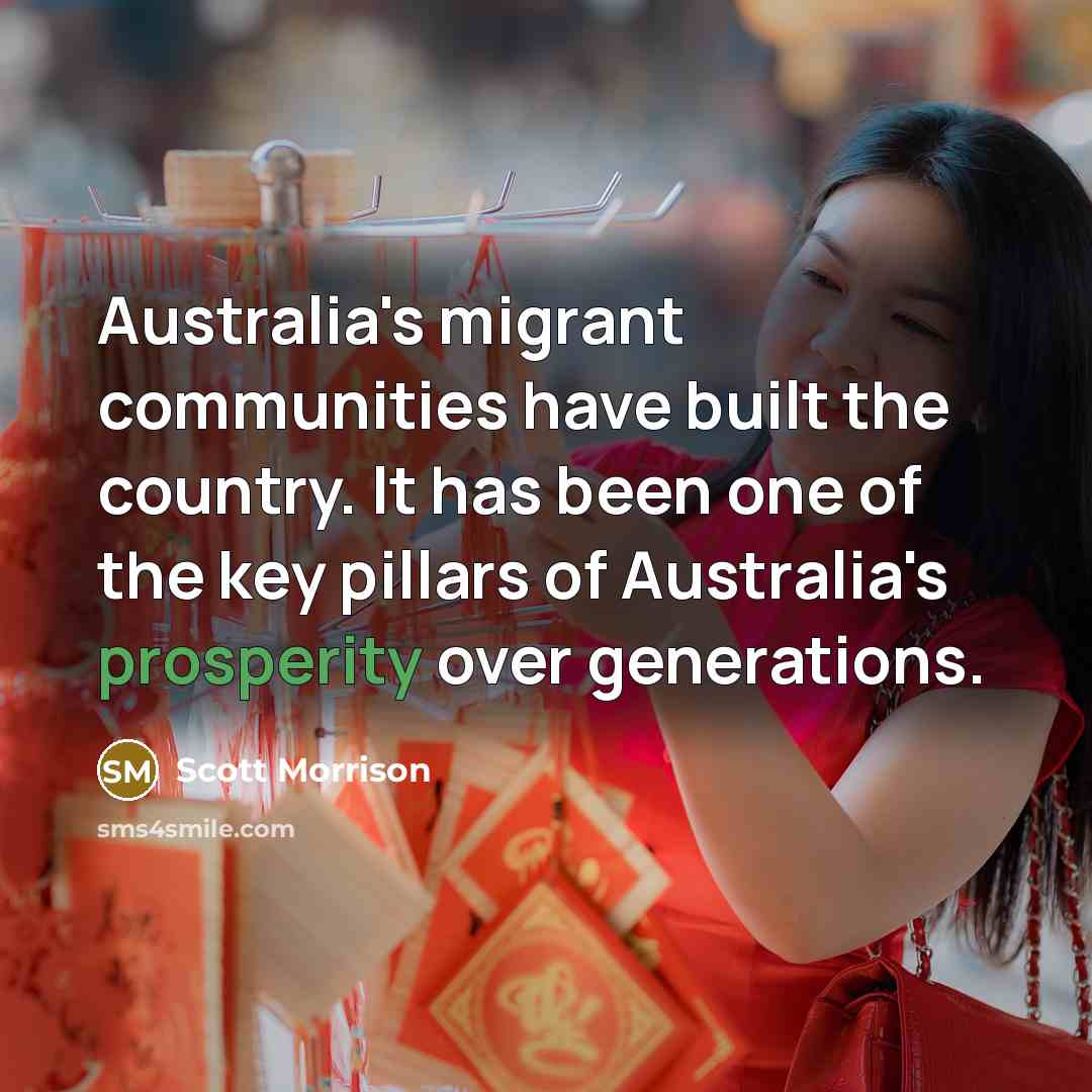“Australia's migrant communities have built the country. It has been…” quote by Scott Morrison