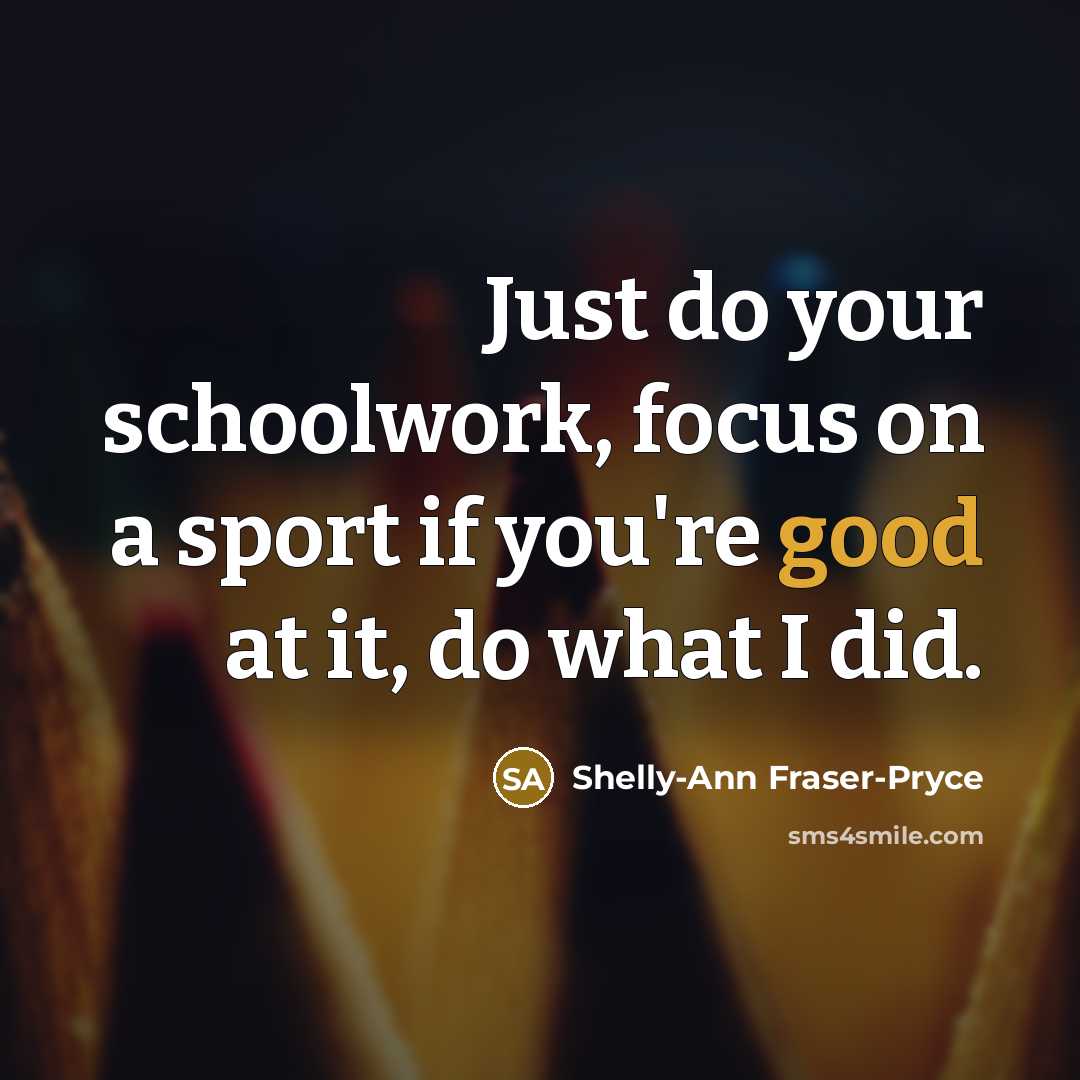 “Just do your schoolwork, focus on a sport if you're…” quote by Shelly-Ann Fraser-Pryce