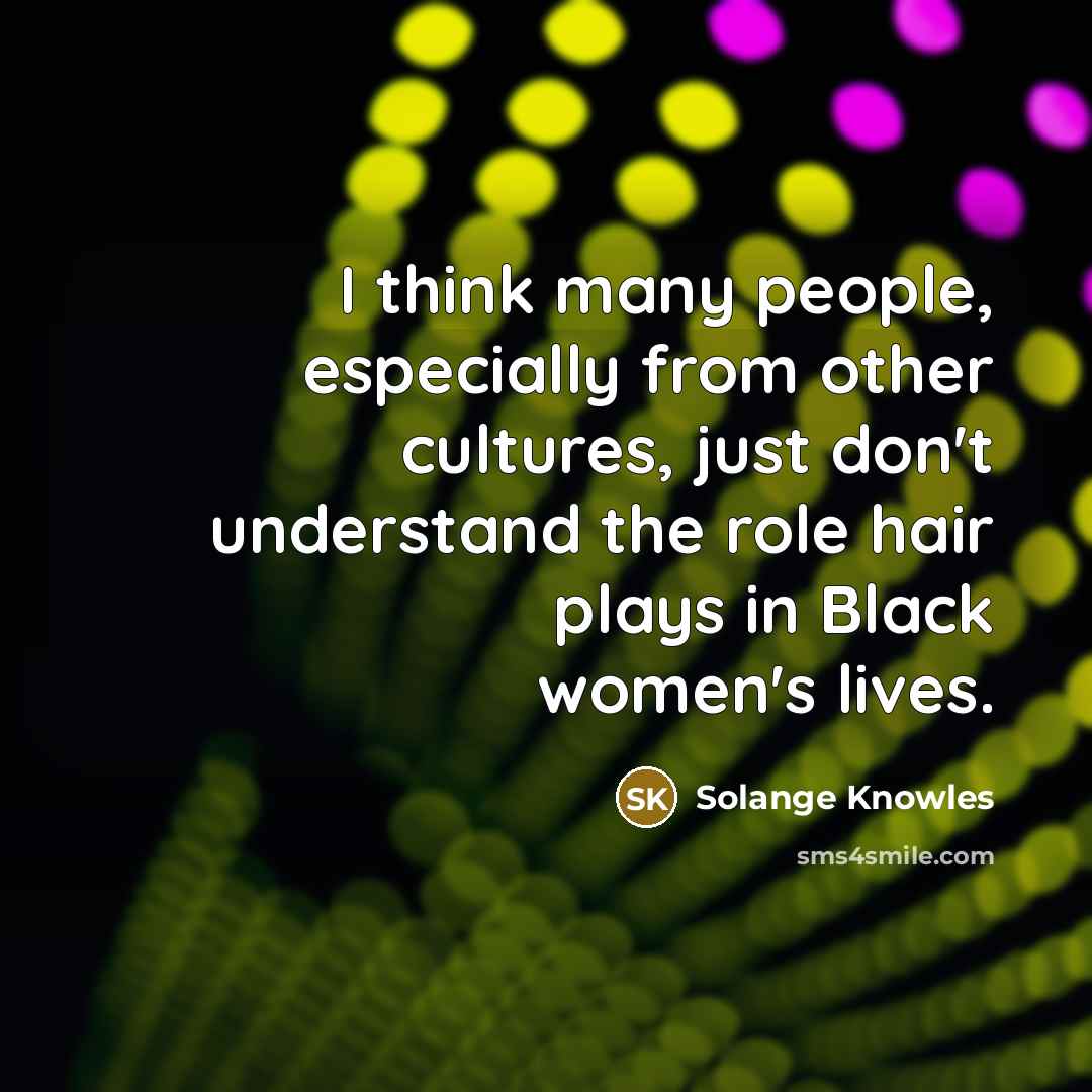 “I think many people, especially from other cultures, just don't…” quote by Solange Knowles