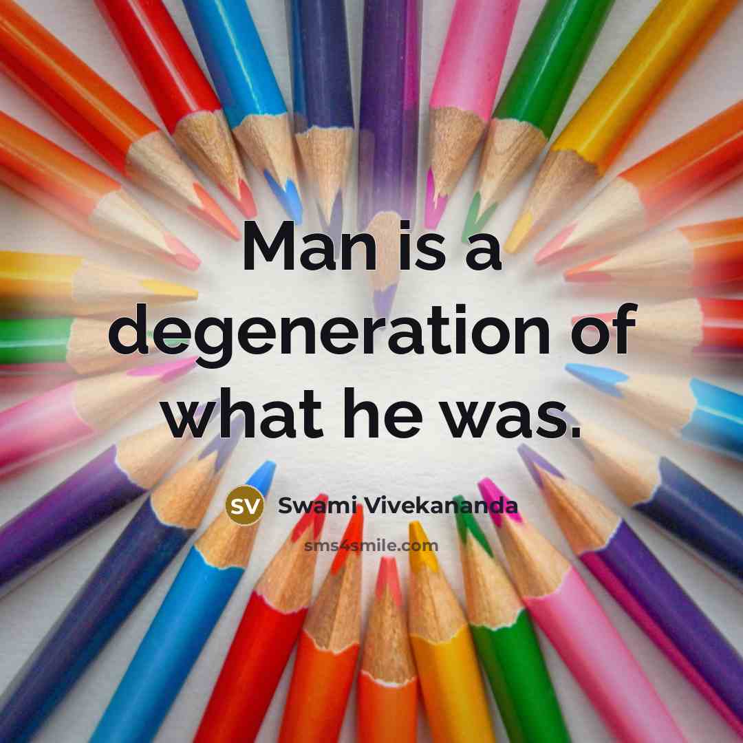 “Man is a degeneration of what he was.…” quote by Swami Vivekananda