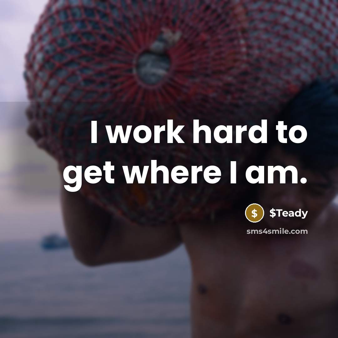 “I work hard to get where I am.…” quote by $Teady