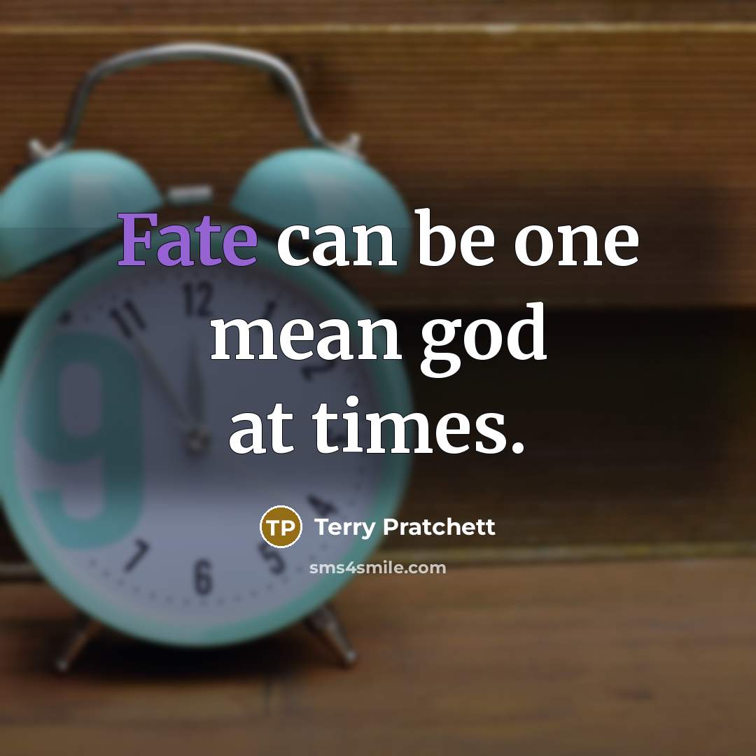 “Fate can be one mean god at times.…” quote by Terry Pratchett