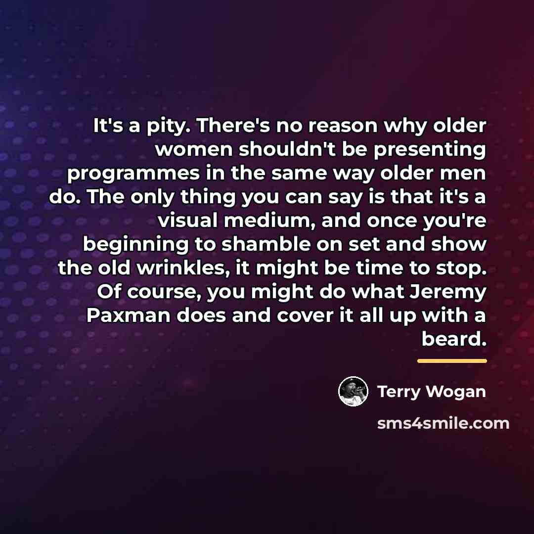 “It's a pity. There's no reason why older women shouldn't…” quote by Terry Wogan