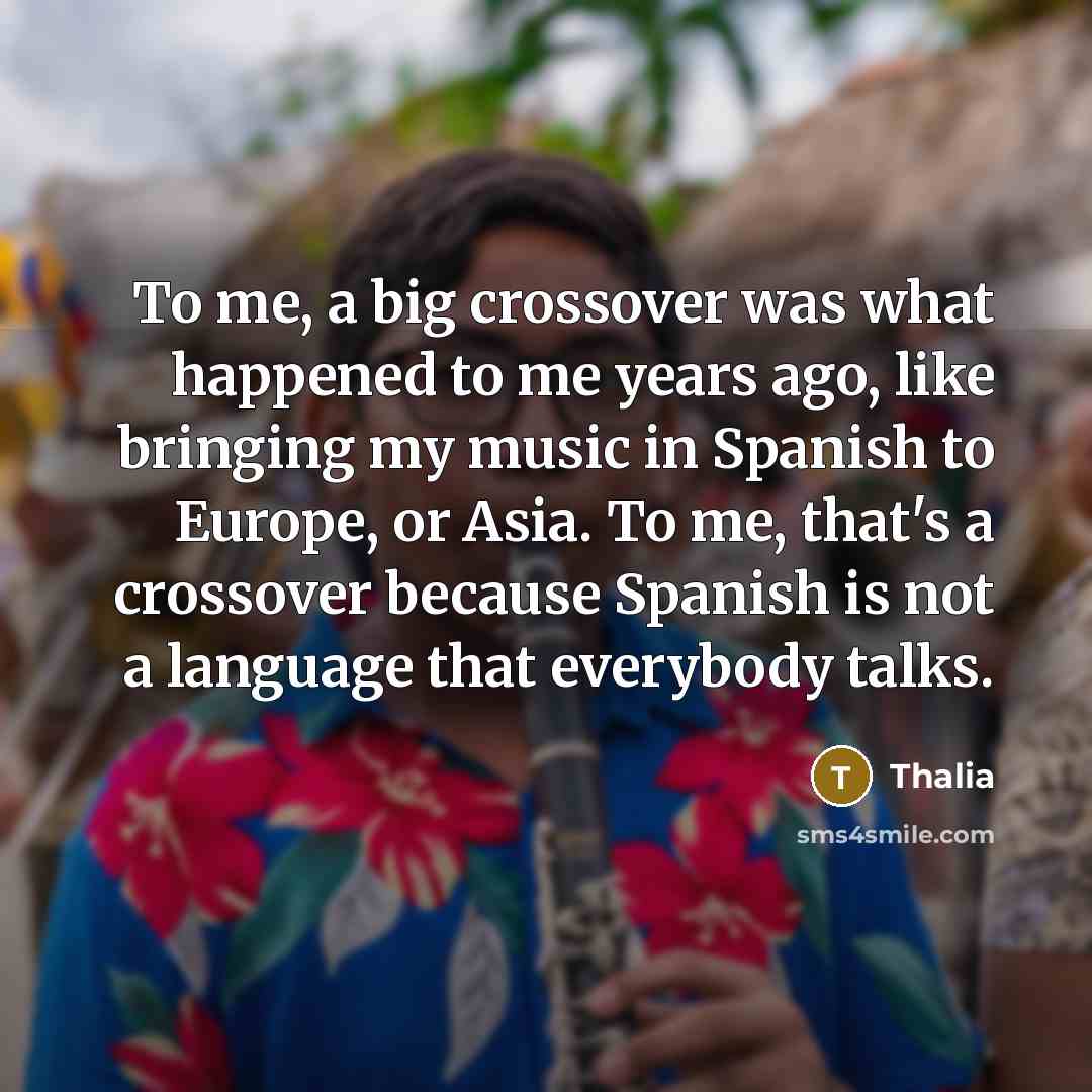 “To me, a big crossover was what happened to me…” quote by Thalia