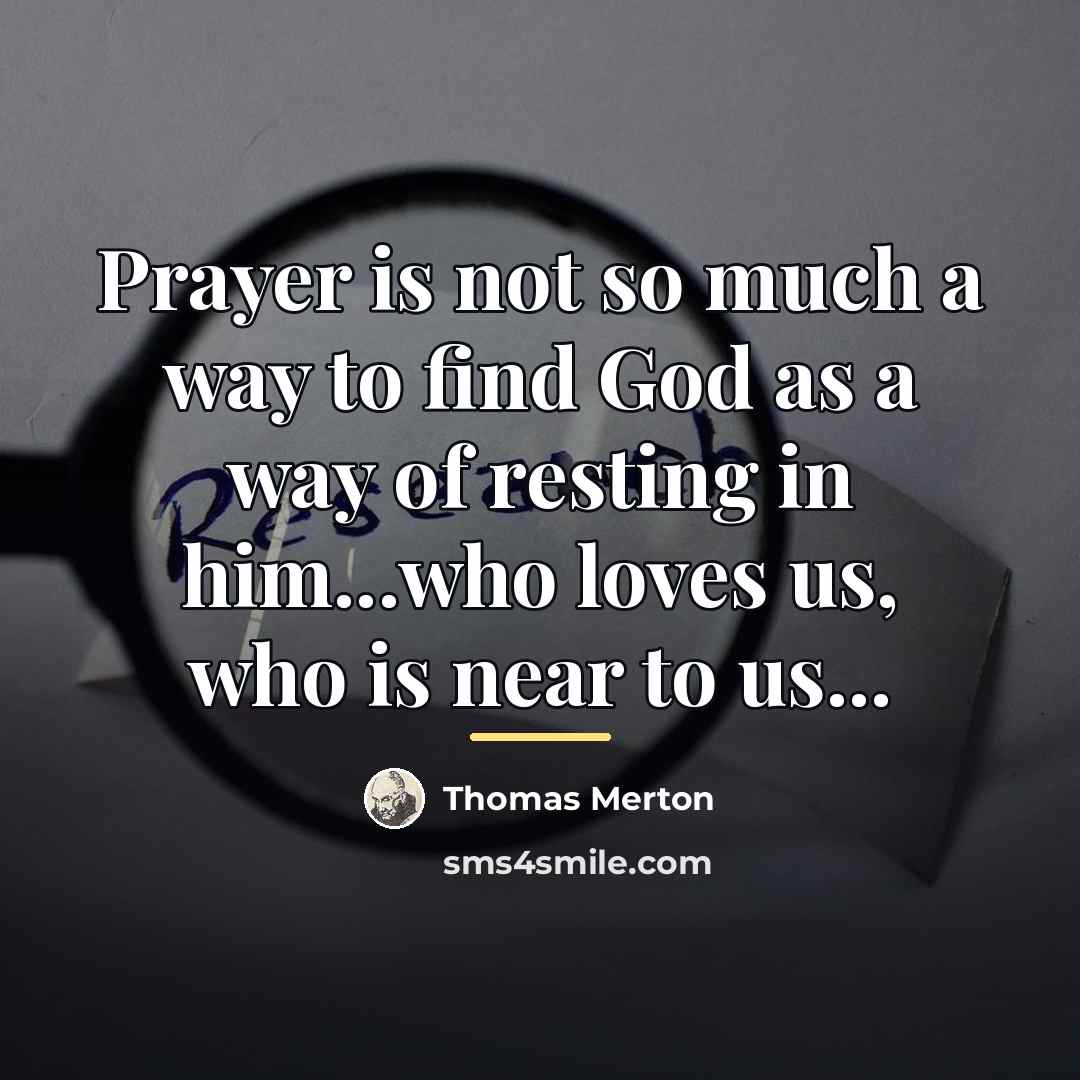 “Prayer is not so much a way to find God…” quote by Thomas Merton
