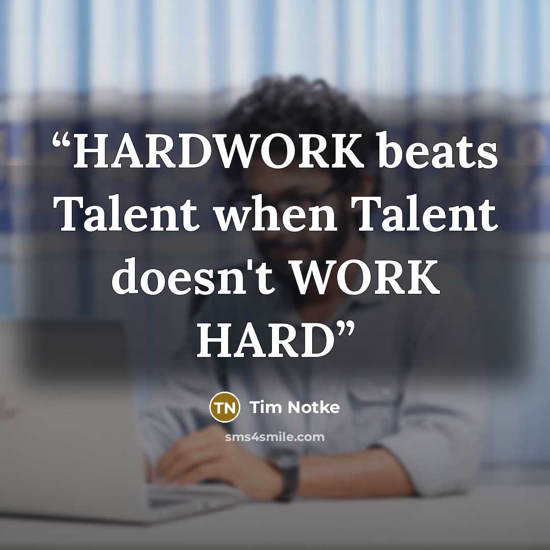 “HARDWORK beats Talent when Talent doesn't WORK HARD” quote by Tim Notke