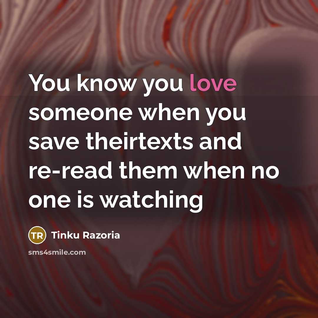 “You know you love someone when you save theirtexts and…” quote by Tinku Razoria