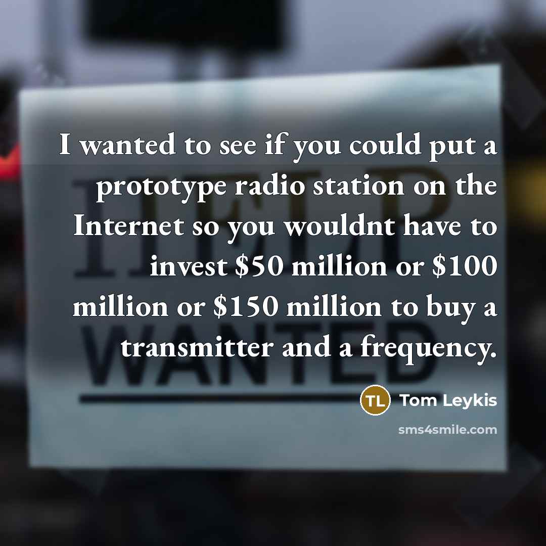“I wanted to see if you could put a prototype…” quote by Tom Leykis