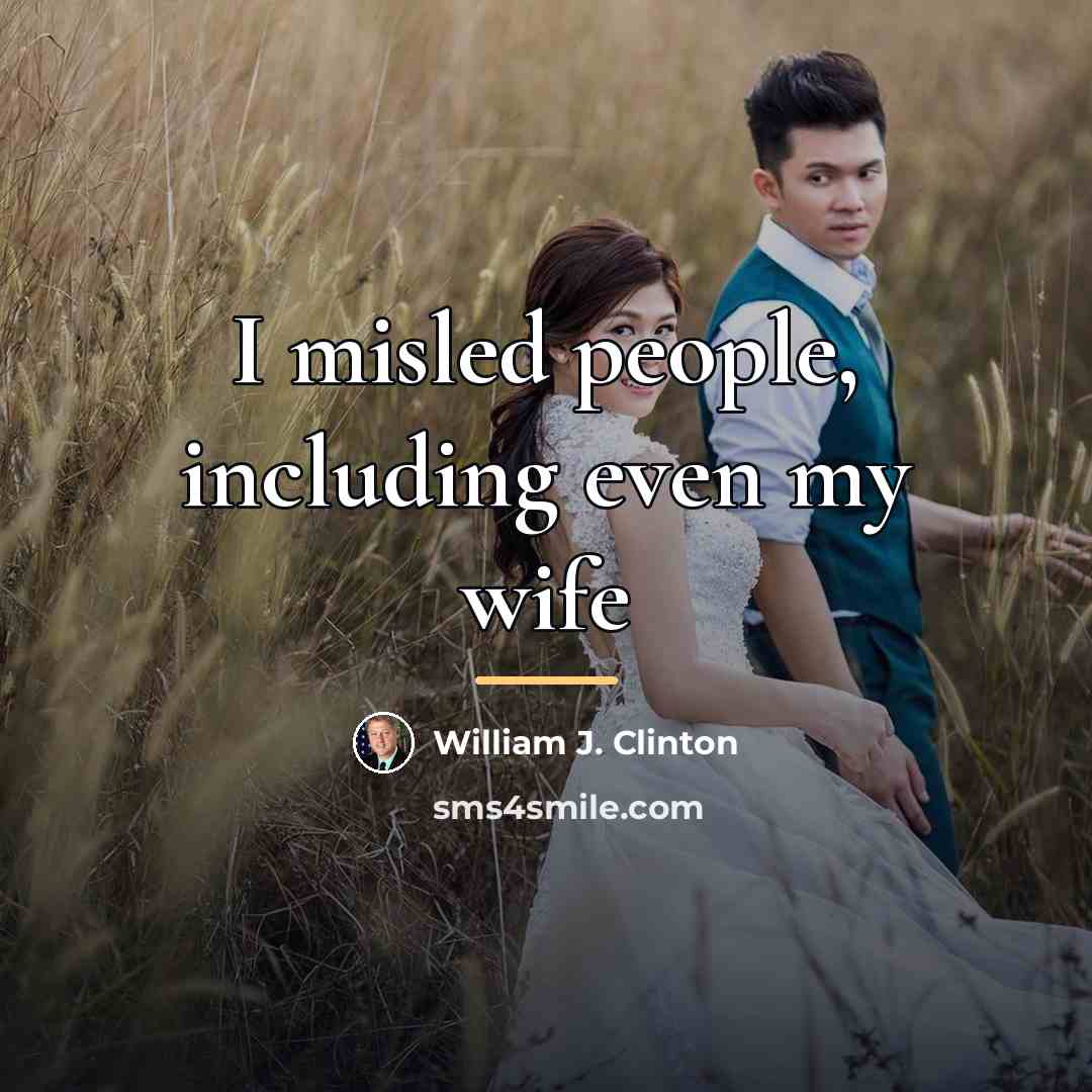 “I misled people, including even my wife…” quote by William J. Clinton