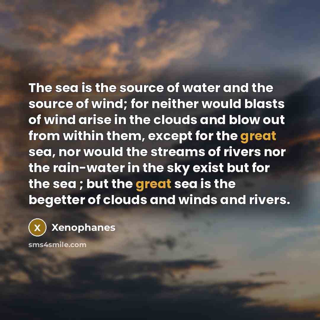 “The sea is the source of water and the source…” quote by Xenophanes