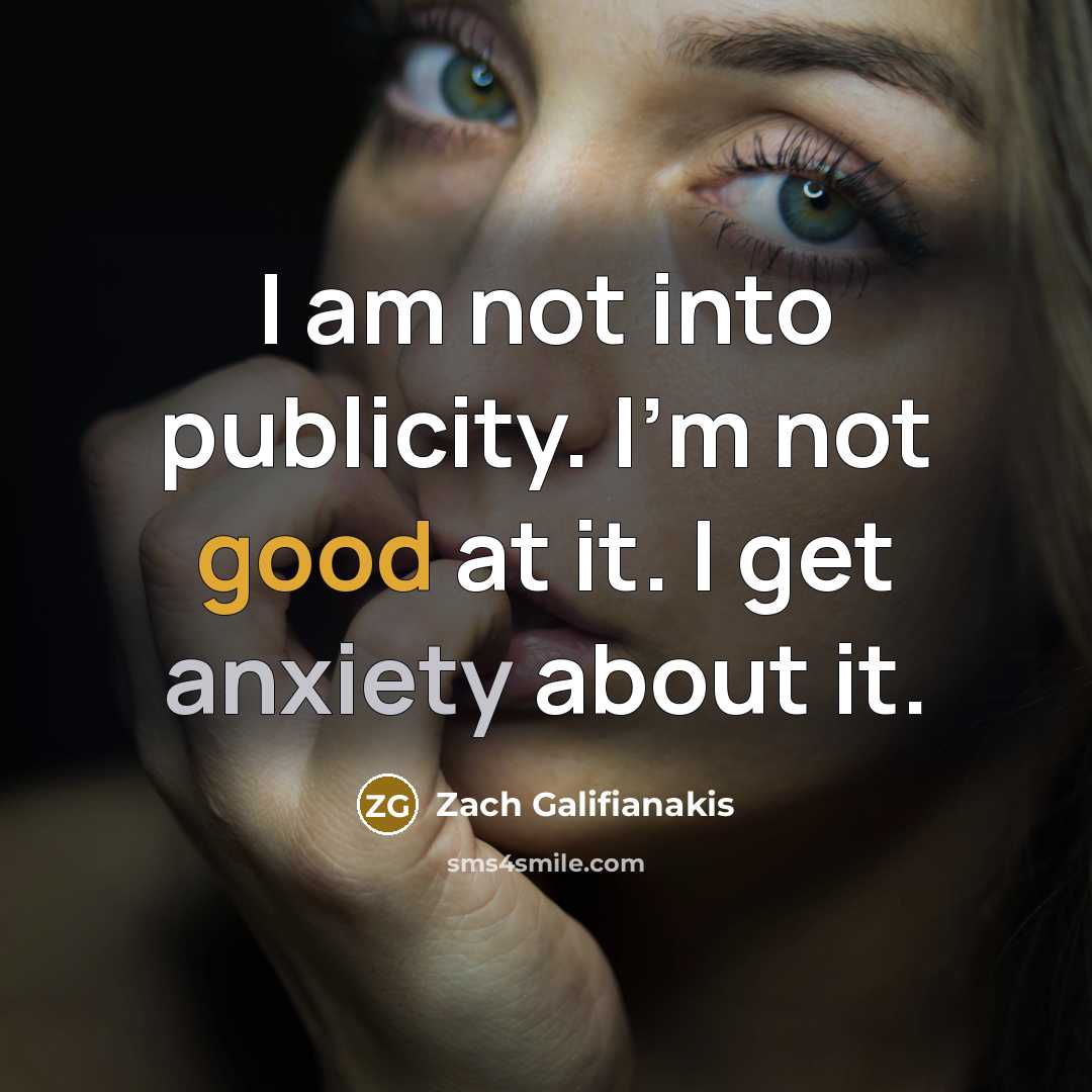 “I am not into publicity. I'm not good at it.…” quote by Zach Galifianakis
