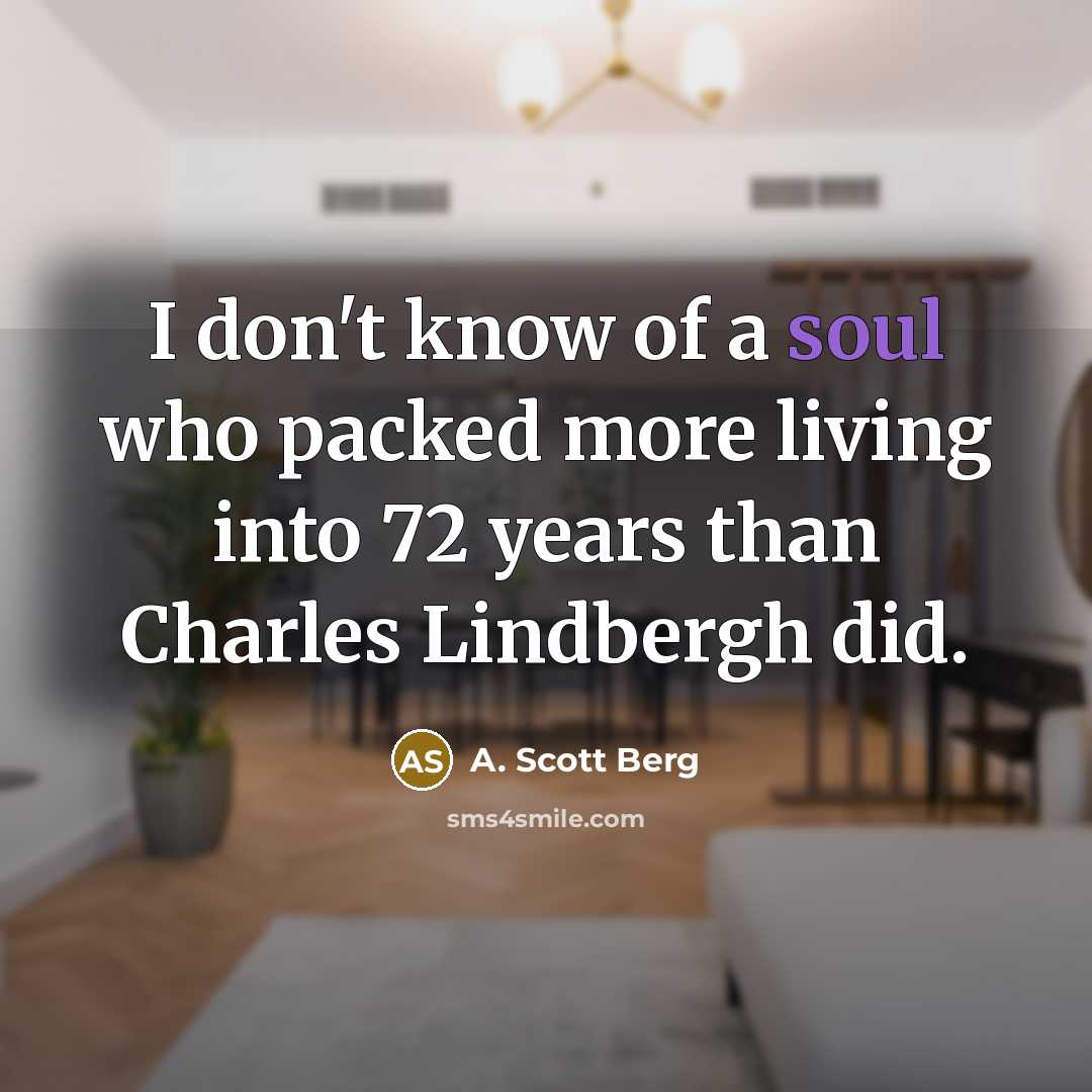 “I don't know of a soul who packed more living…” quote by A. Scott Berg