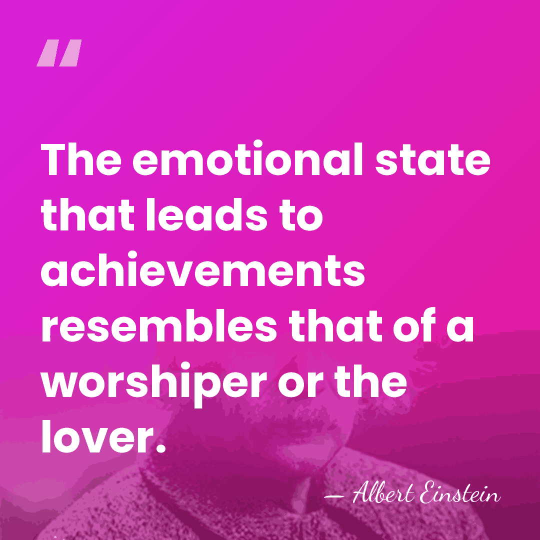 The emotional state that leads to achievements resembles that of a worshiper&hellip; - Albert Einstein