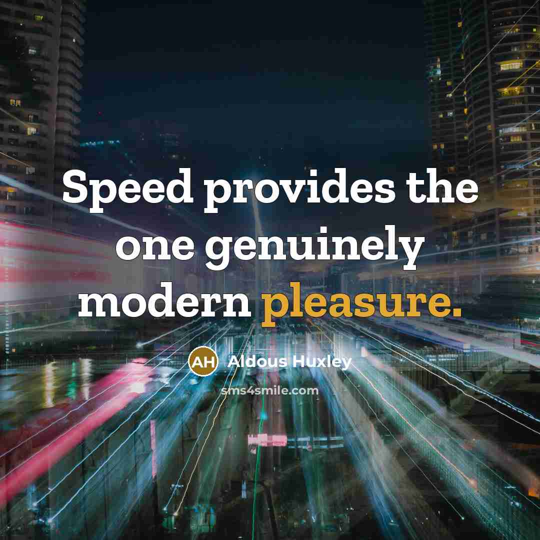 “Speed provides the one genuinely modern pleasure.…” quote by Aldous Huxley