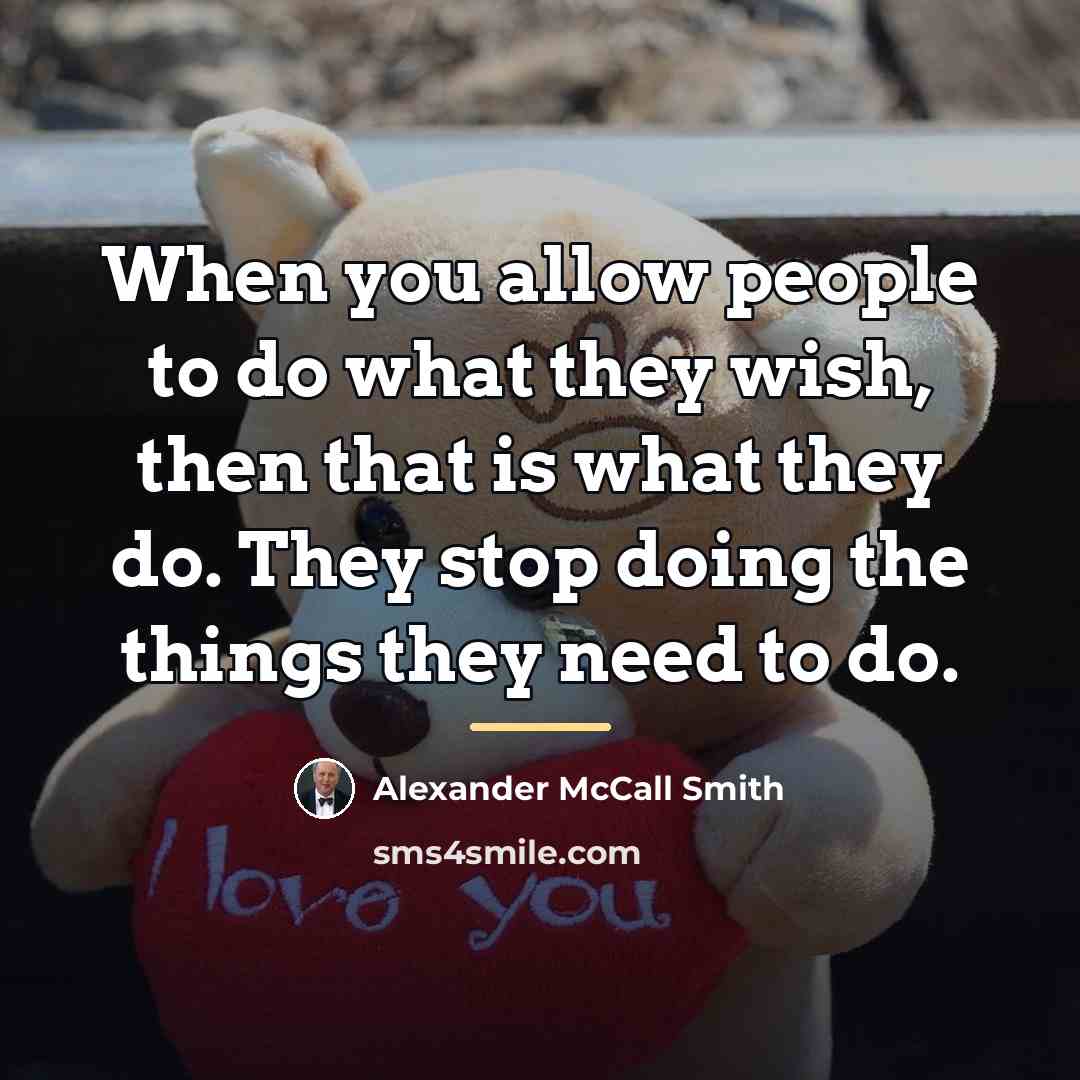 “When you allow people to do what they wish, then…” quote by Alexander McCall Smith