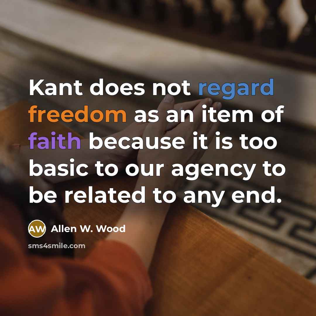 “Kant does not regard freedom as an item of faith…” quote by Allen W. Wood